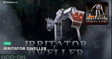 Мод IRRITATOR DWELLER Minecraft BE